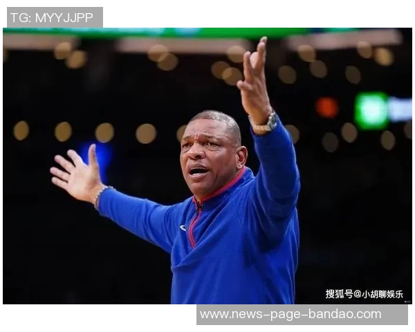 里弗斯强调字母缺席训练营为球队提供演练机会提升战术配合